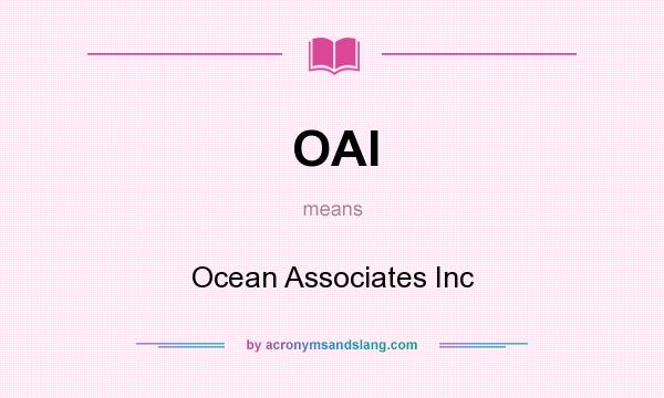What does OAI mean? It stands for Ocean Associates Inc
