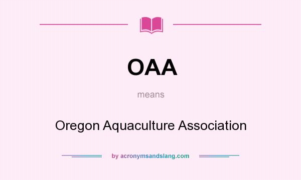 What does OAA mean? It stands for Oregon Aquaculture Association