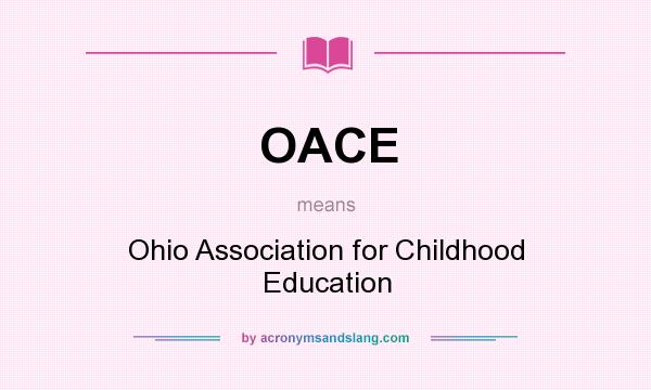 What does OACE mean? It stands for Ohio Association for Childhood Education