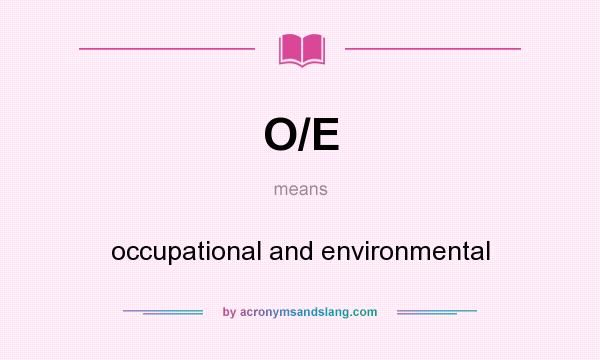 What does O/E mean? It stands for occupational and environmental