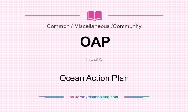What does OAP mean? It stands for Ocean Action Plan