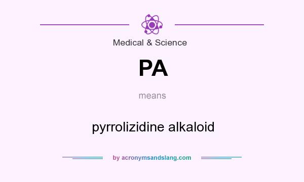 What does PA mean? It stands for pyrrolizidine alkaloid