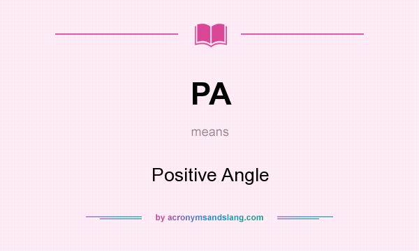 What does PA mean? It stands for Positive Angle
