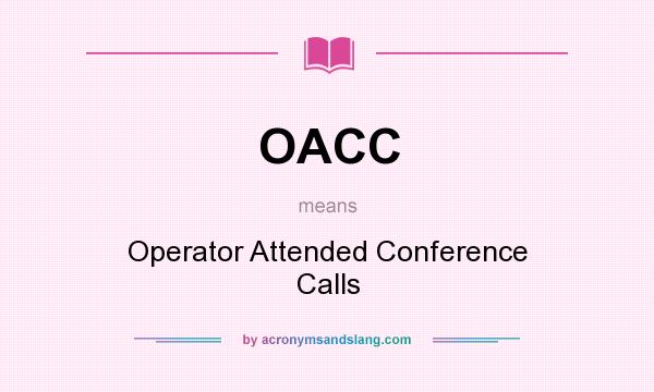 What does OACC mean? It stands for Operator Attended Conference Calls