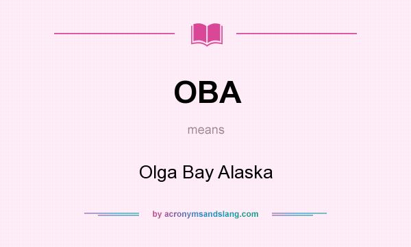 What does OBA mean? It stands for Olga Bay Alaska