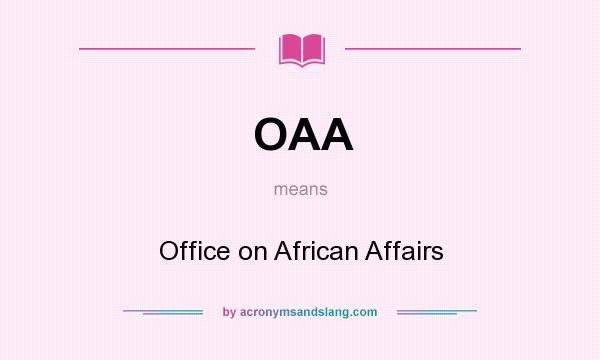 What does OAA mean? It stands for Office on African Affairs
