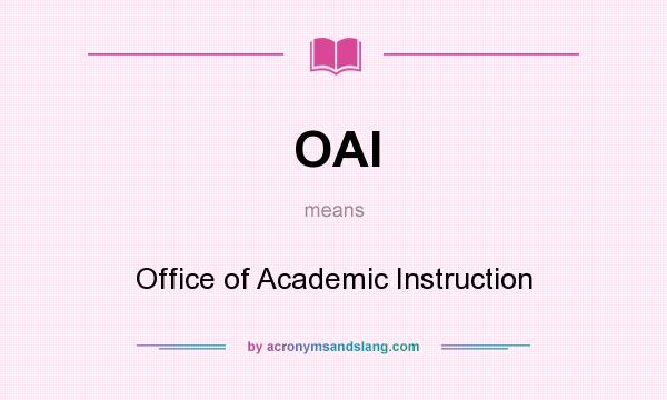What does OAI mean? It stands for Office of Academic Instruction