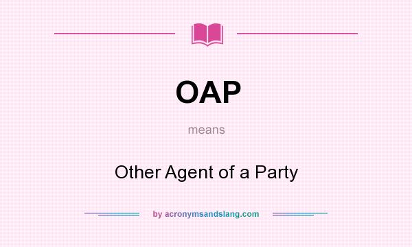 What does OAP mean? It stands for Other Agent of a Party