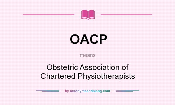 What does OACP mean? It stands for Obstetric Association of Chartered Physiotherapists