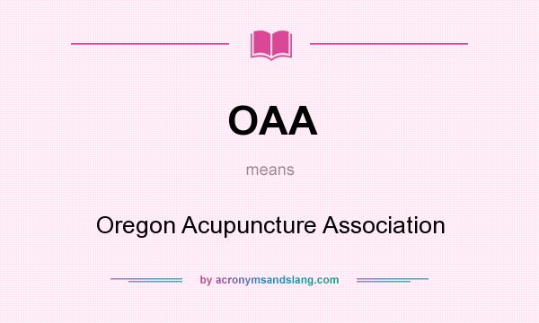 What does OAA mean? It stands for Oregon Acupuncture Association
