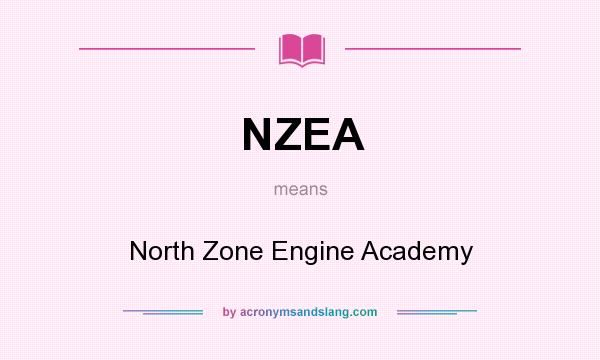 What does NZEA mean? It stands for North Zone Engine Academy