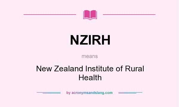 What does NZIRH mean? It stands for New Zealand Institute of Rural Health
