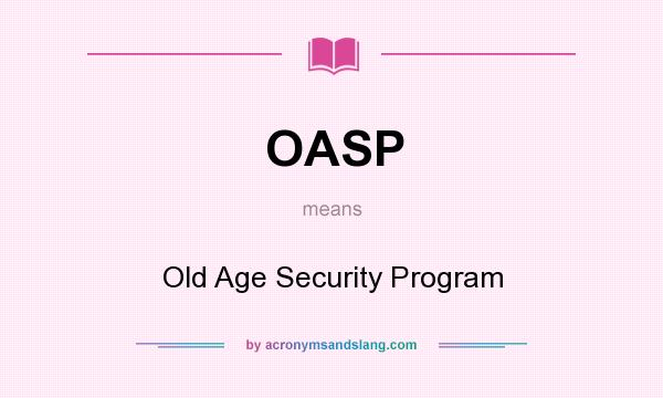 What does OASP mean? It stands for Old Age Security Program