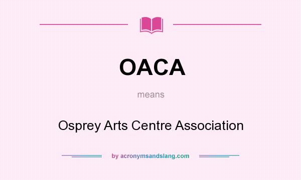 What does OACA mean? It stands for Osprey Arts Centre Association