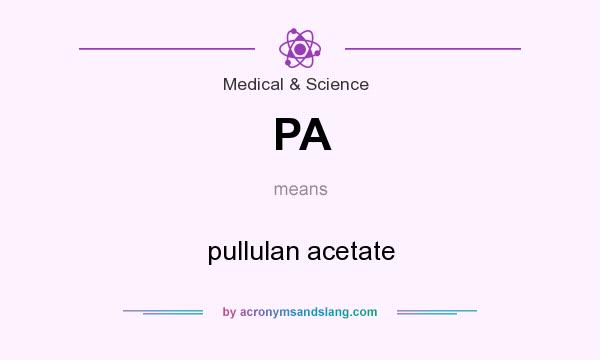 What does PA mean? It stands for pullulan acetate