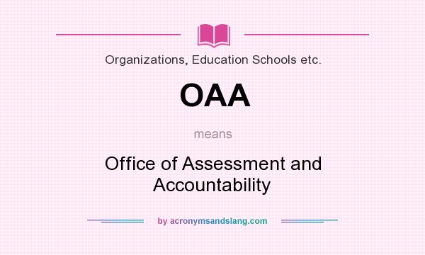 What does OAA mean? It stands for Office of Assessment and Accountability