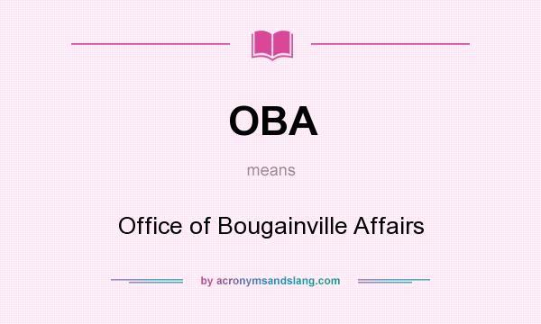 What does OBA mean? It stands for Office of Bougainville Affairs
