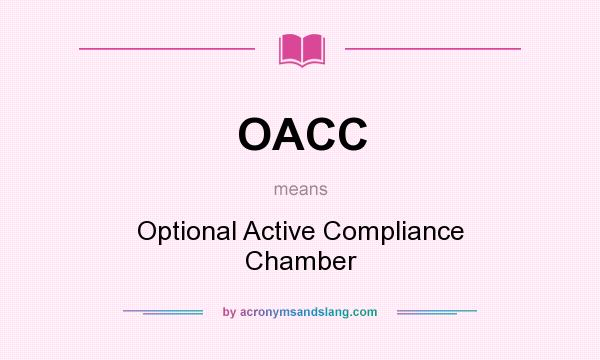 What does OACC mean? It stands for Optional Active Compliance Chamber