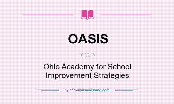 What does OASIS mean? It stands for Ohio Academy for School Improvement Strategies