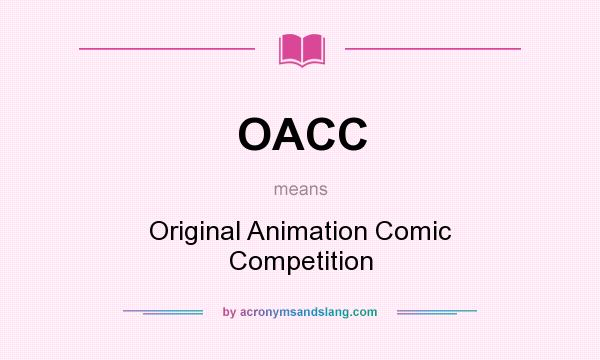 What does OACC mean? It stands for Original Animation Comic Competition