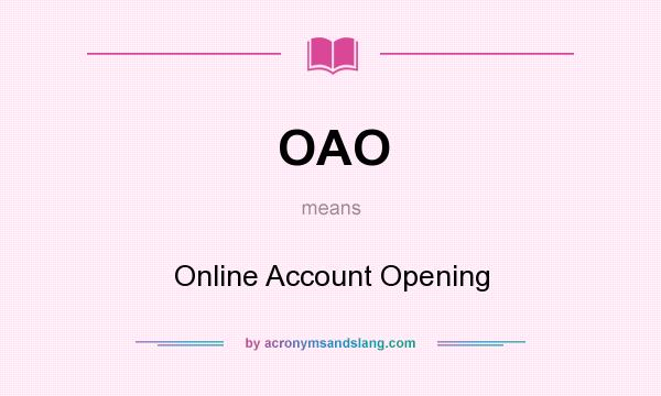 What does OAO mean? It stands for Online Account Opening