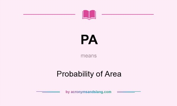 What does PA mean? It stands for Probability of Area