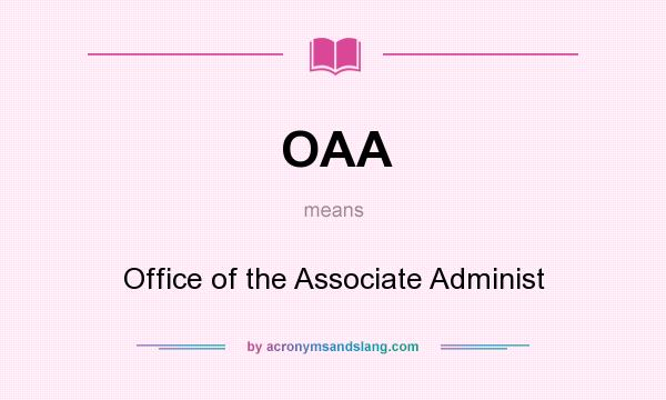 What does OAA mean? It stands for Office of the Associate Administ