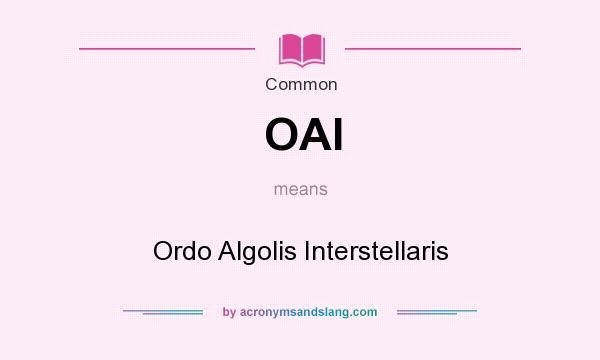 What does OAI mean? It stands for Ordo Algolis Interstellaris