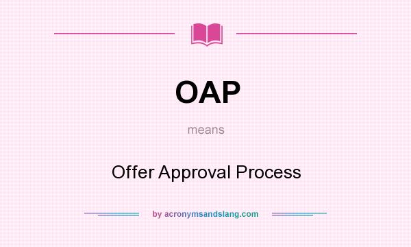 What does OAP mean? It stands for Offer Approval Process