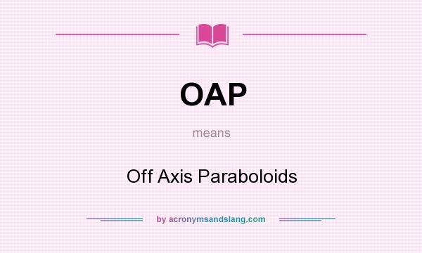 What does OAP mean? It stands for Off Axis Paraboloids
