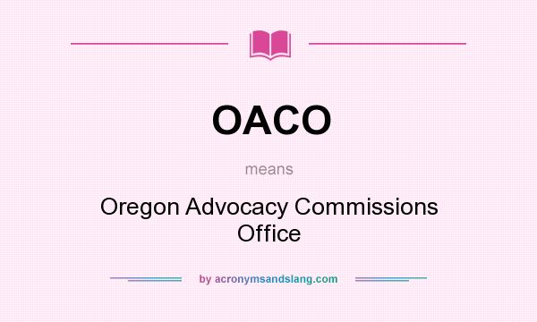 What does OACO mean? It stands for Oregon Advocacy Commissions Office