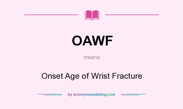 What does OAWF mean? It stands for Onset Age of Wrist Fracture