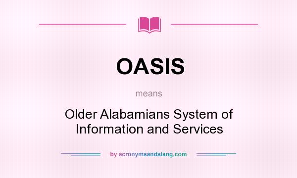 What does OASIS mean? It stands for Older Alabamians System of Information and Services