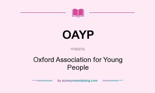 What does OAYP mean? It stands for Oxford Association for Young People