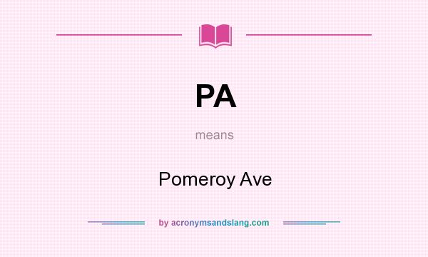 What does PA mean? It stands for Pomeroy Ave