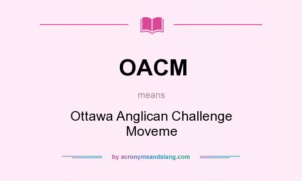 What does OACM mean? It stands for Ottawa Anglican Challenge Moveme