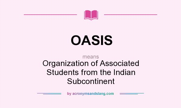 What does OASIS mean? It stands for Organization of Associated Students from the Indian Subcontinent
