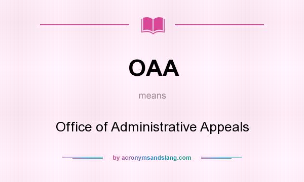 What does OAA mean? It stands for Office of Administrative Appeals
