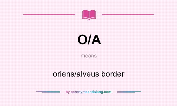 What does O/A mean? It stands for oriens/alveus border