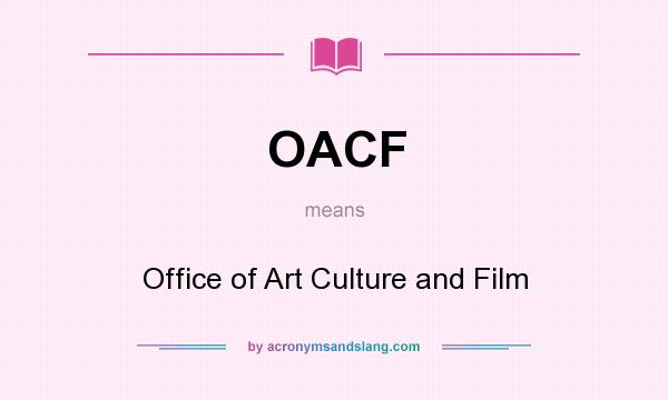 What does OACF mean? It stands for Office of Art Culture and Film