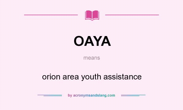 What does OAYA mean? It stands for orion area youth assistance