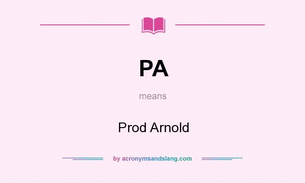 What does PA mean? It stands for Prod Arnold