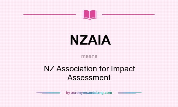 What does NZAIA mean? It stands for NZ Association for Impact Assessment