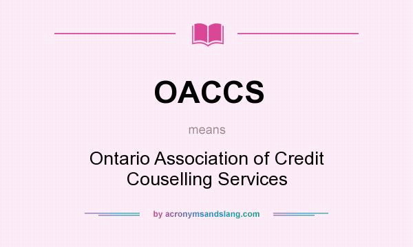 What does OACCS mean? It stands for Ontario Association of Credit Couselling Services