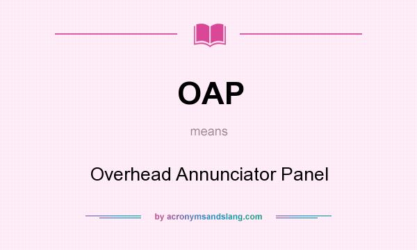 What does OAP mean? It stands for Overhead Annunciator Panel