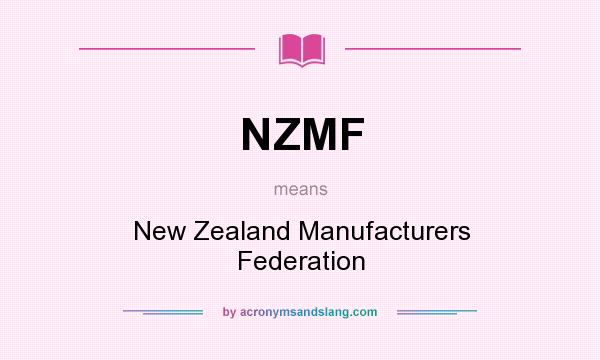 What does NZMF mean? It stands for New Zealand Manufacturers Federation