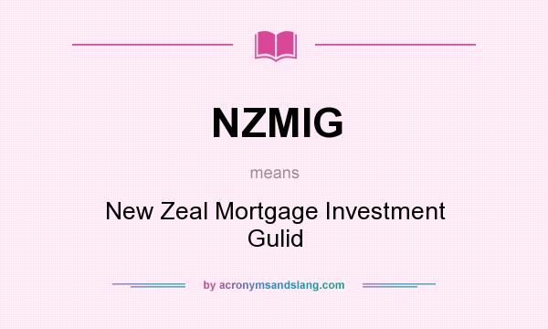 What does NZMIG mean? It stands for New Zeal Mortgage Investment Gulid