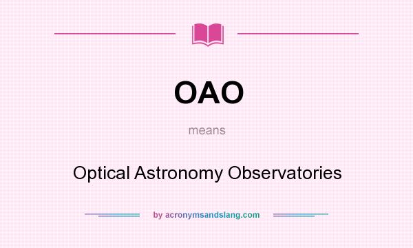 What does OAO mean? It stands for Optical Astronomy Observatories