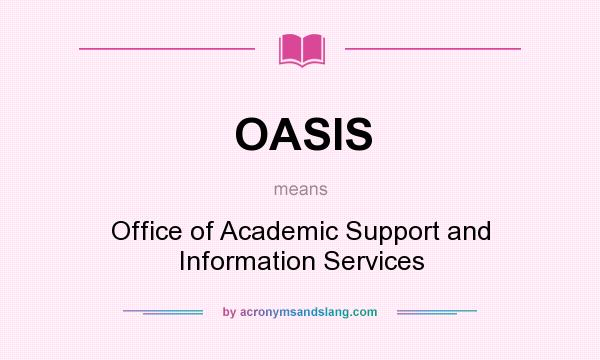 What does OASIS mean? It stands for Office of Academic Support and Information Services