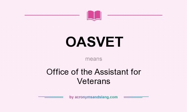 What does OASVET mean? It stands for Office of the Assistant for Veterans